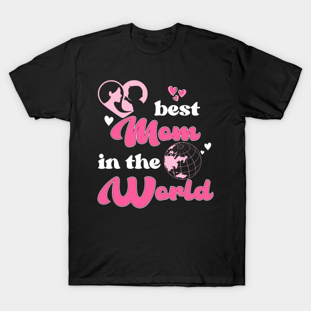 Best Mom In The World Mother's Day T-Shirt by Hensen V parkes